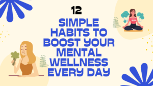 12 Simple Habits to Boost Your Mental Wellness Every Day