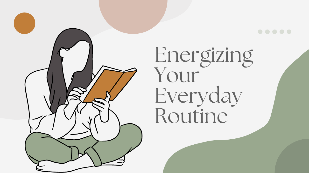 Energizing Your Everyday Routine