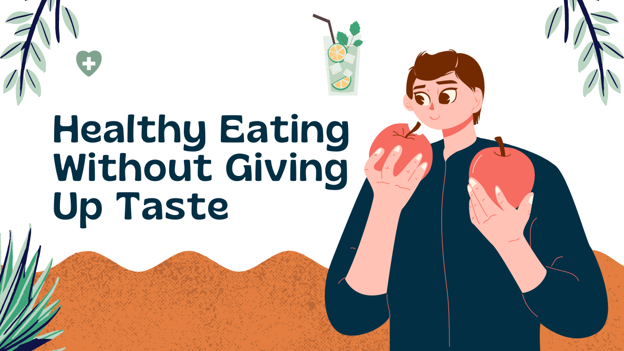 Healthy Eating Without Giving Up Taste